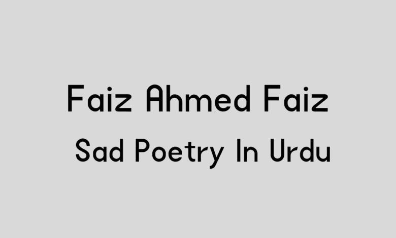 Faiz Ahmed Faiz Sad Poetry In Urdu Faiz Ahmed Faiz Sad Poetry In Urdu